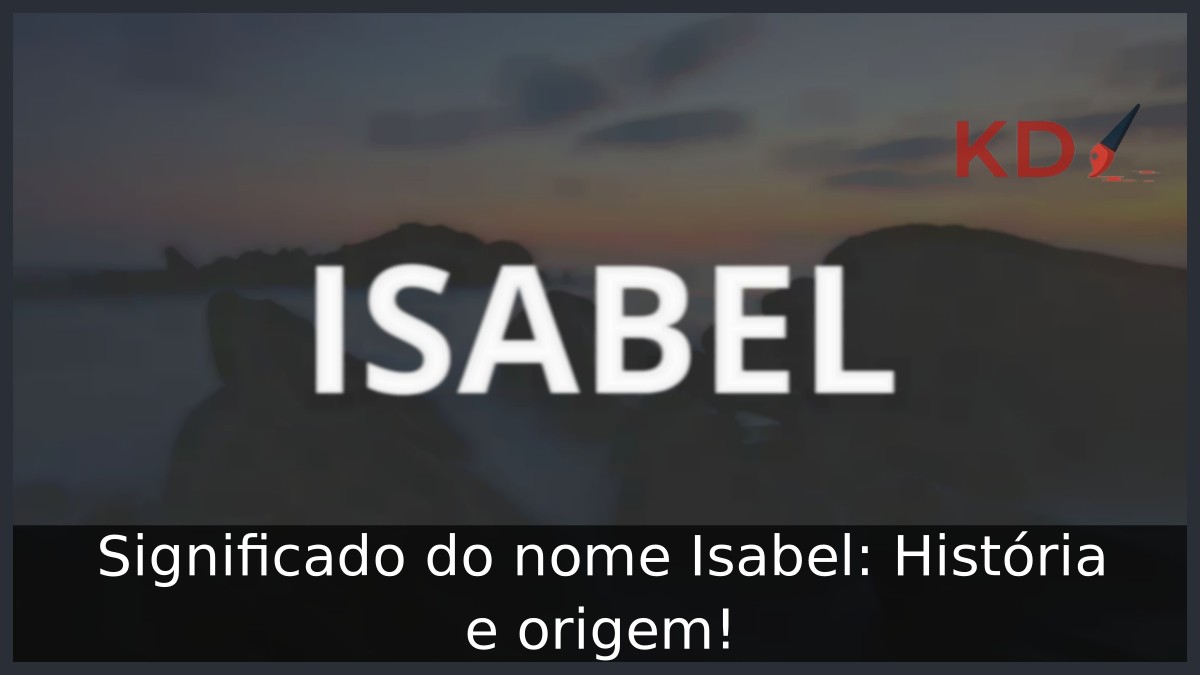 Significado do nome Isabel: História e origem!
