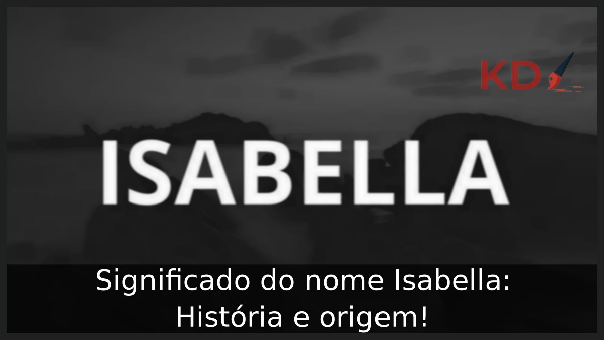 Significado do nome Isabella: História e origem!