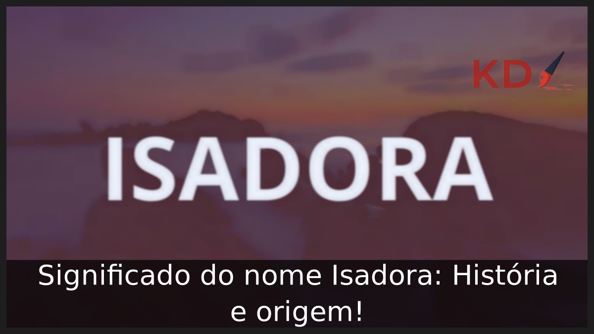 Significado do nome Isadora: História e origem!