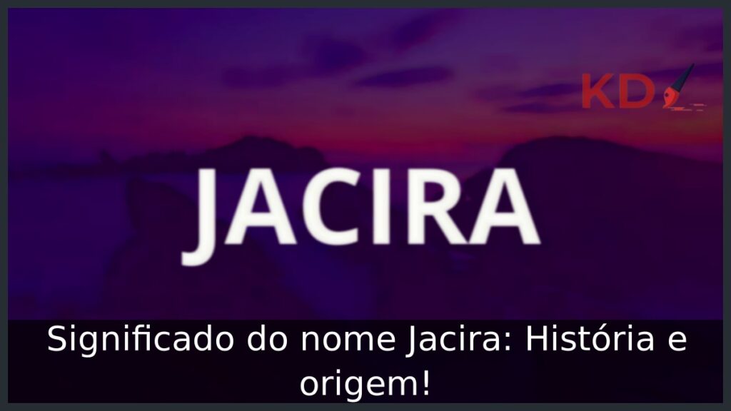 Significado do nome Jacira: História e origem!