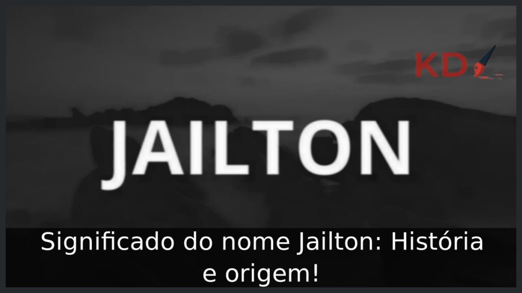 Significado do nome Jailton: História e origem! 1 Significado do nome Jailton: História e origem!