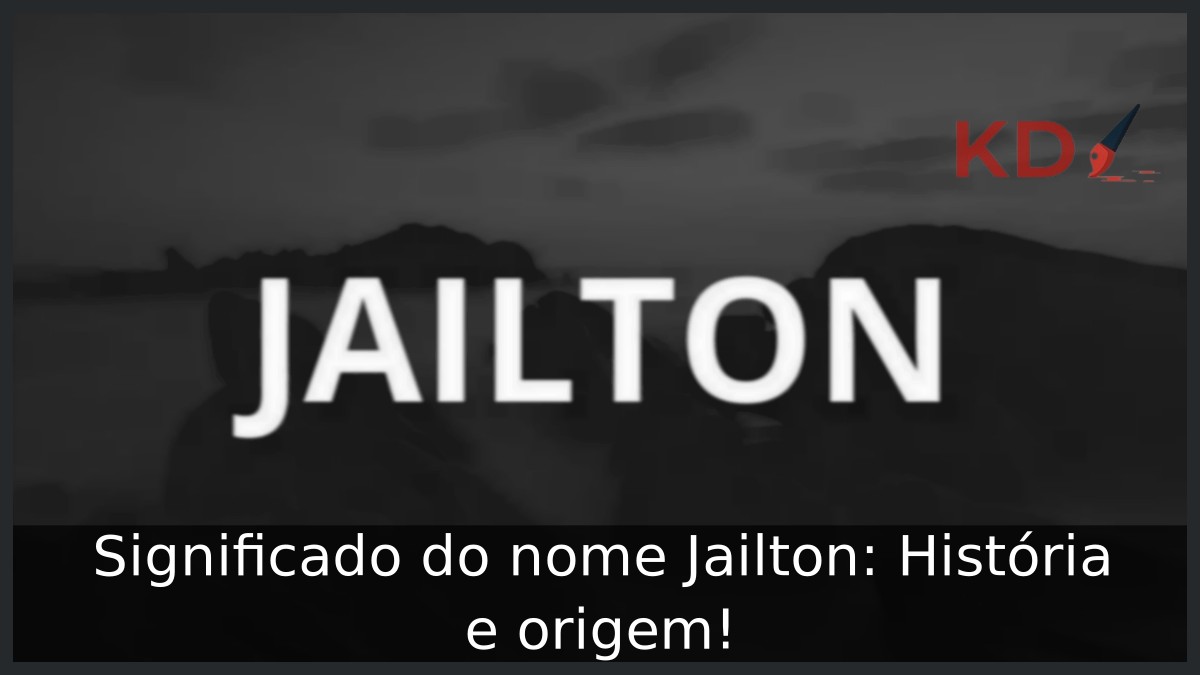 Significado do nome Jailton: História e origem! 1 Significado do nome Jailton: História e origem!