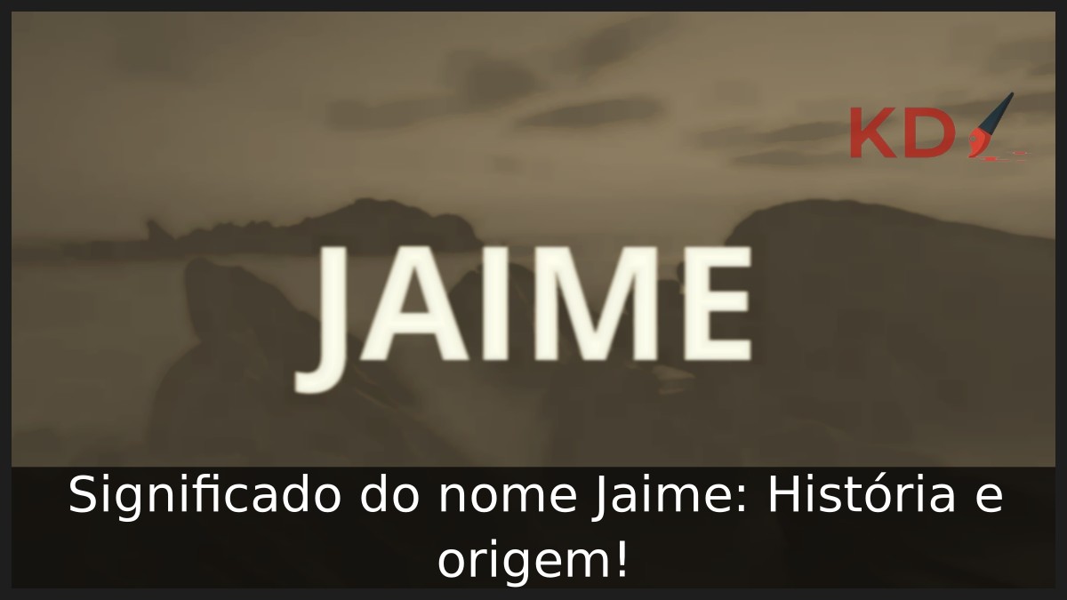 Significado do nome Jaime: História e origem!