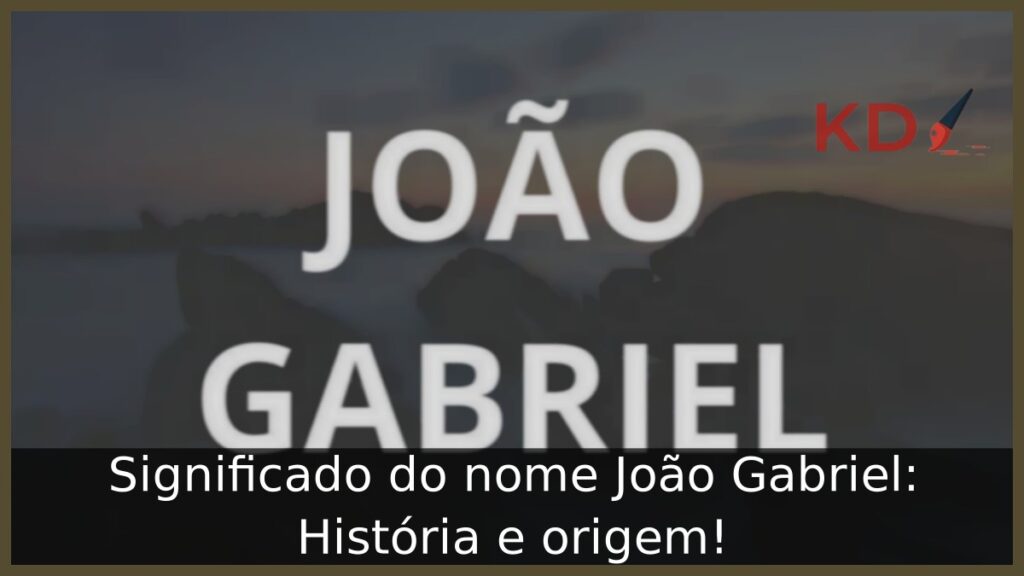 Significado do nome João Gabriel: História e origem!