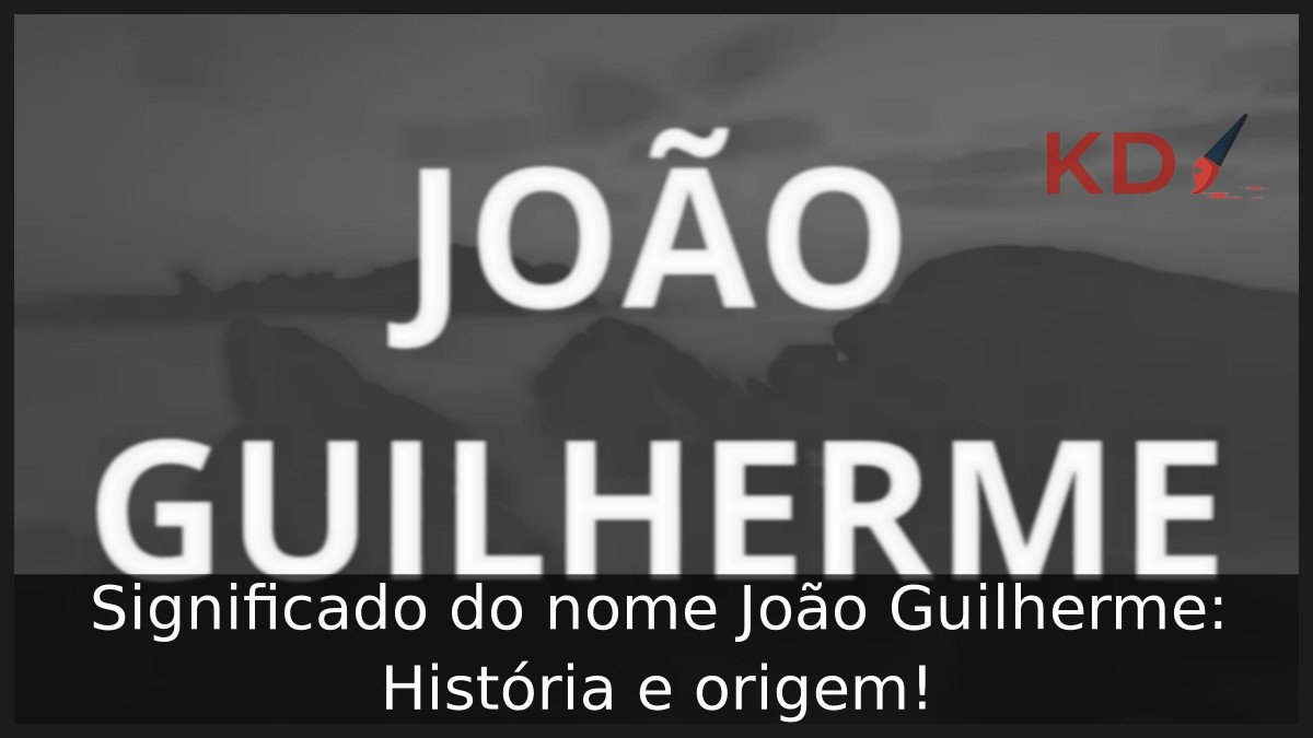Significado do nome João Guilherme: História e origem!