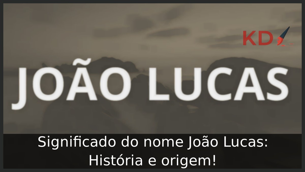 Significado do nome João Lucas: História e origem!