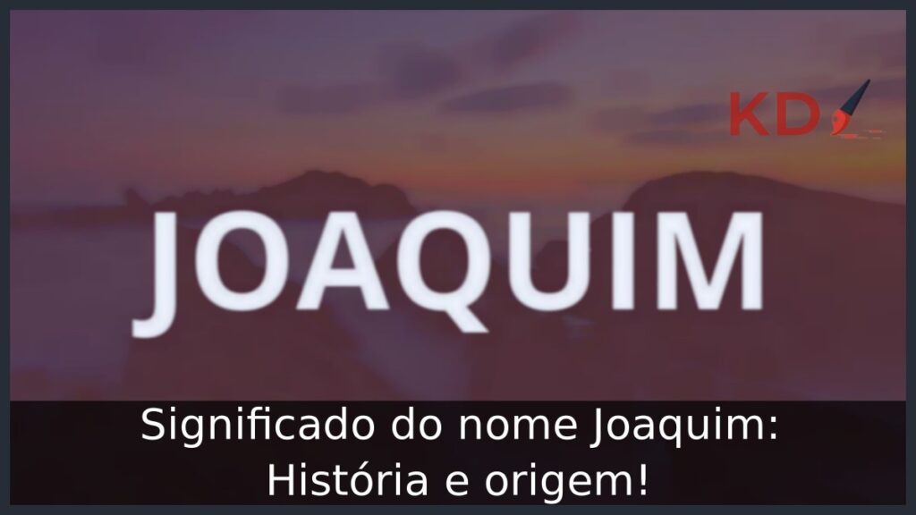 Significado do nome Joaquim: História e origem!