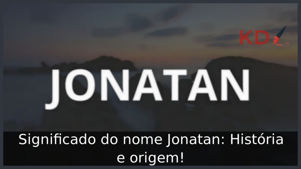Significado do nome Jonatan: História e origem! 1 Significado do nome Jonatan: História e origem!