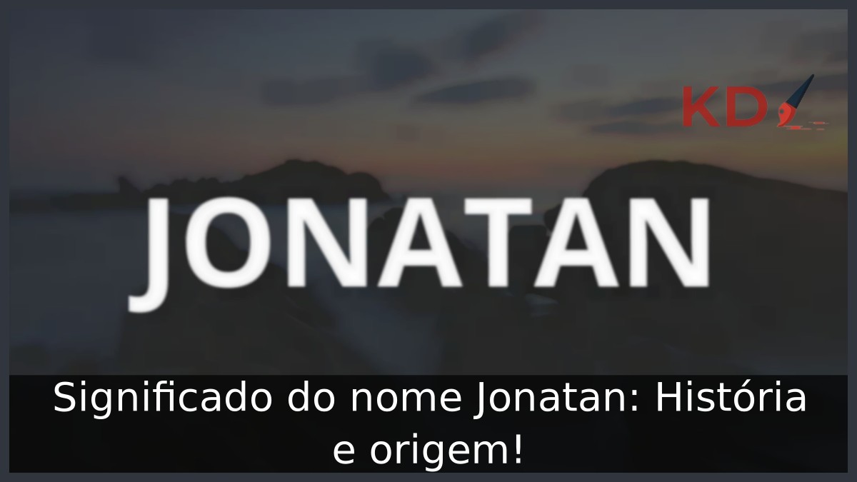 Significado do nome Jonatan: História e origem! 2 Significado do nome Jonatan: História e origem!