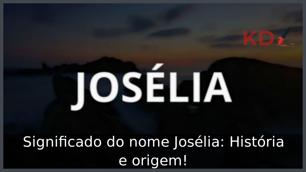 Significado do nome Josélia: História e origem! 12 Significado do nome Josélia: História e origem!