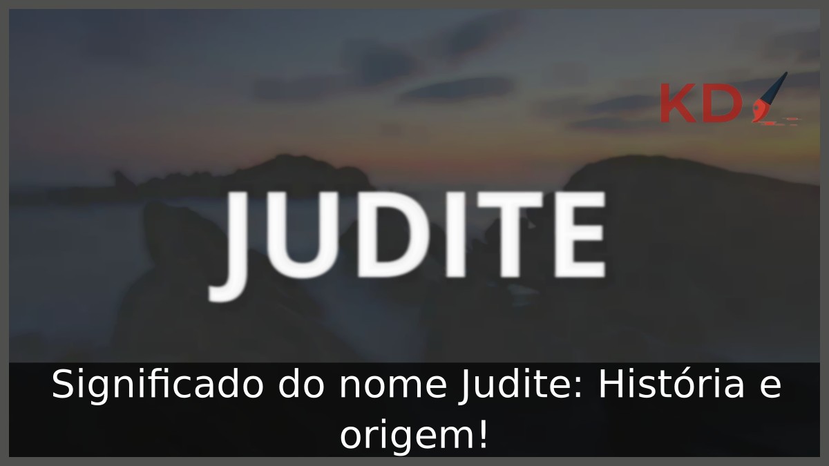 Significado do nome Judite: História e origem! 11 Significado do nome Judite: História e origem!