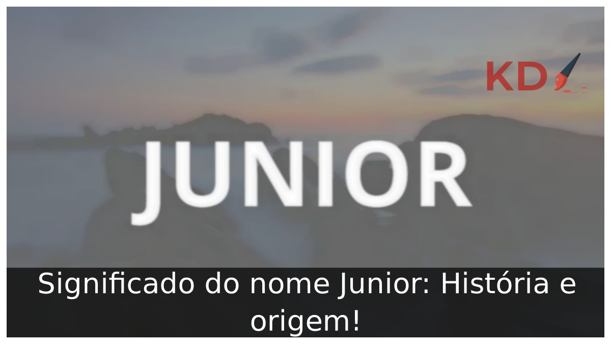 Significado do nome Junior: História e origem!