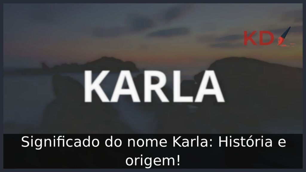 Significado do nome Karla: História e origem! 1 Significado do nome Karla: História e origem!