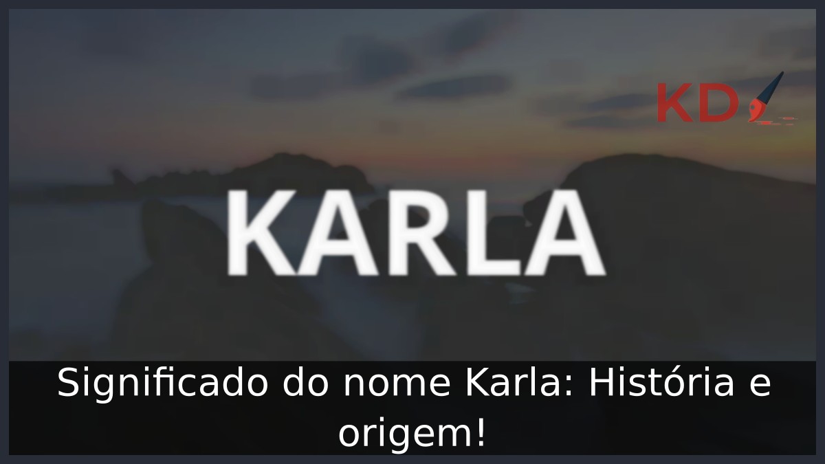 Significado do nome Karla: História e origem!