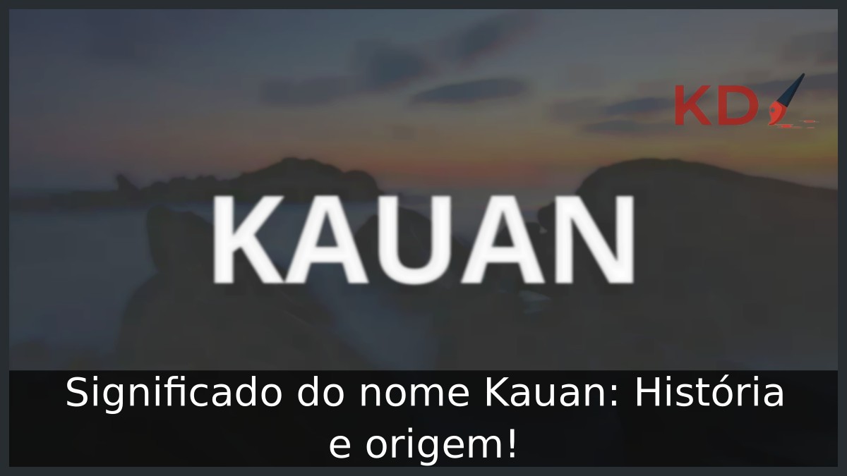 Significado do nome Kauan: História e origem!