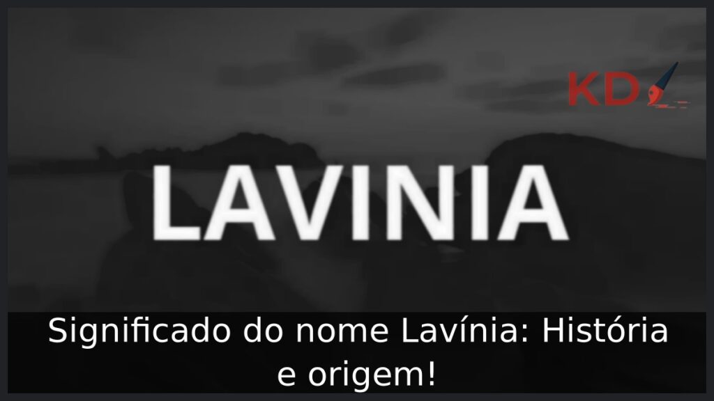 Significado do nome Lavínia: História e origem! 1 Significado do nome Lavínia: História e origem!