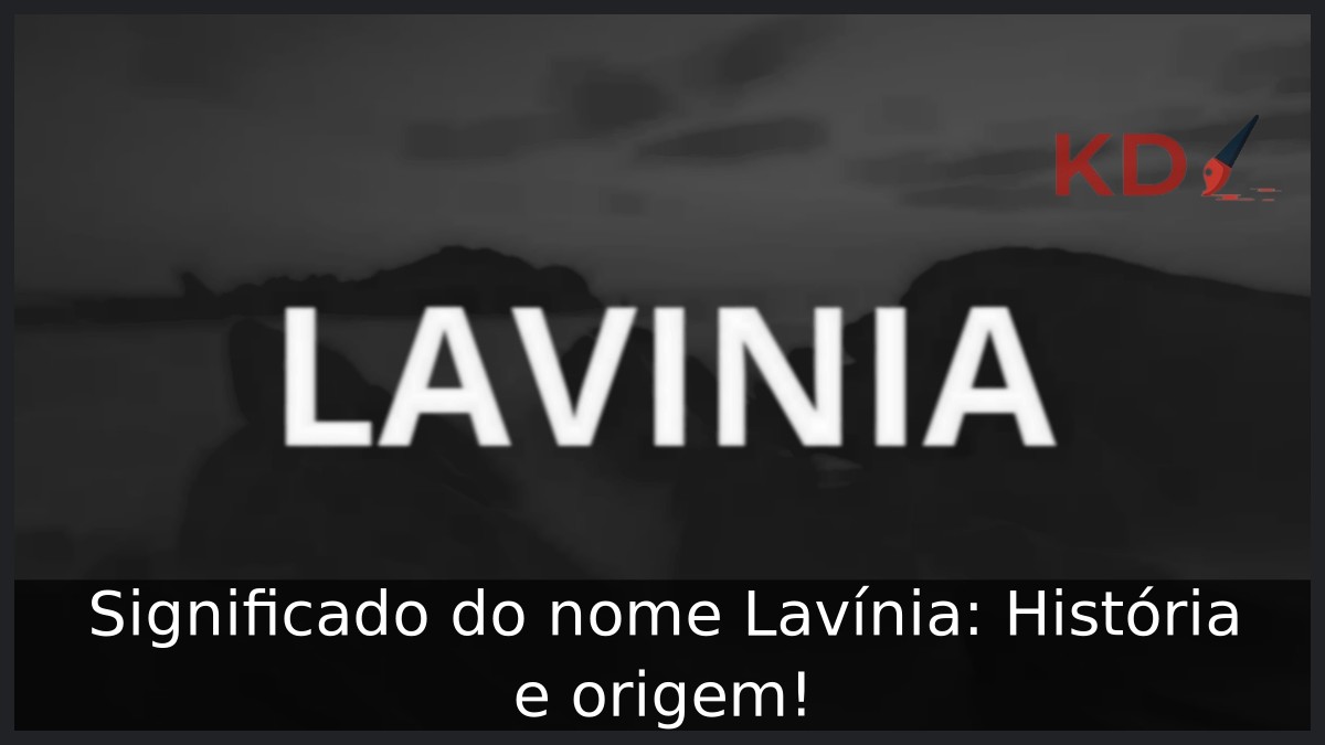 Significado do nome Lavínia: História e origem! 8 Significado do nome Lavínia: História e origem!