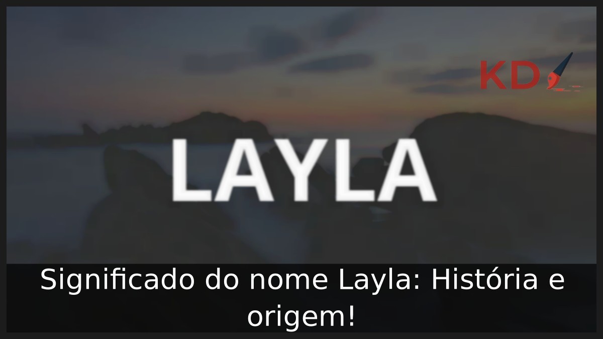 Significado do nome Layla: História e origem!