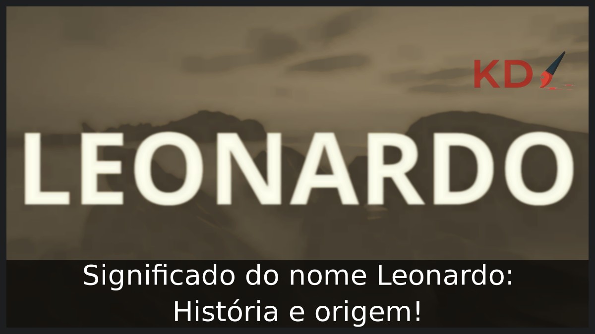 Significado do nome Leonardo: História e origem!