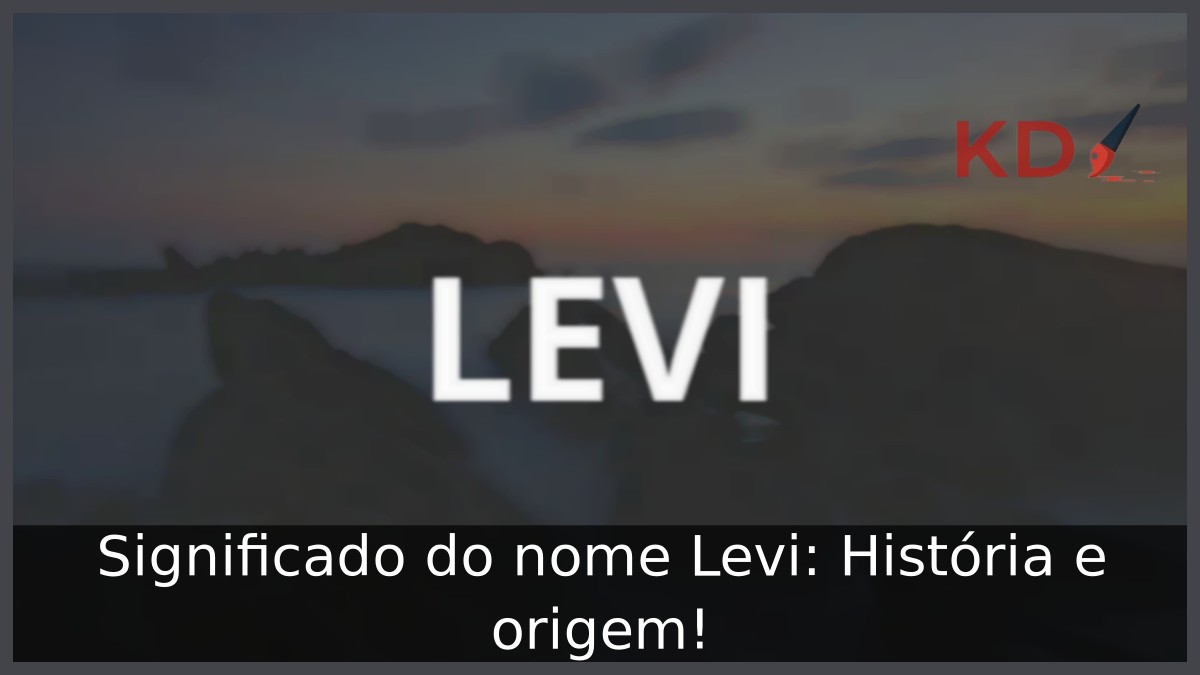 Significado do nome Levi: História e origem!