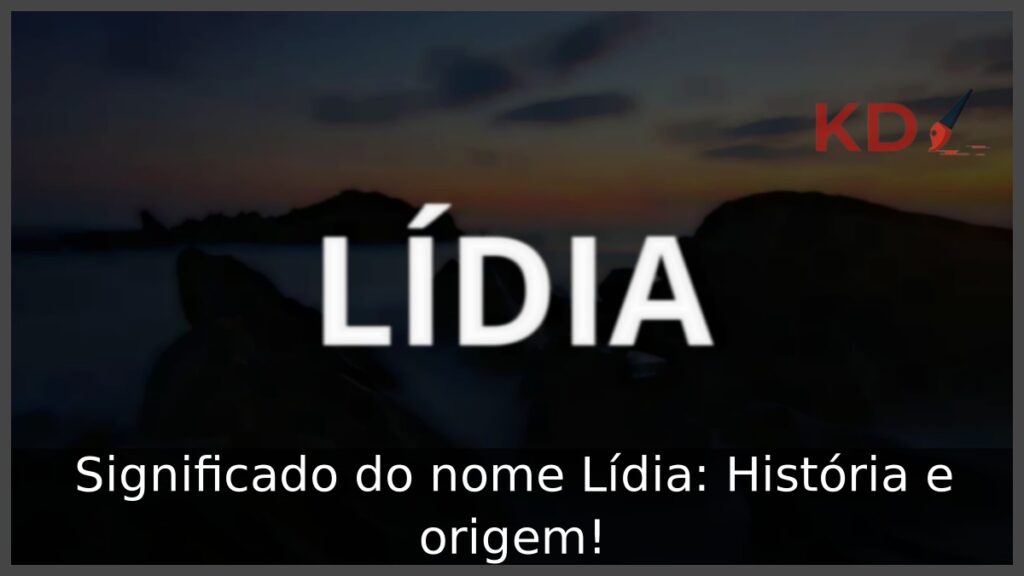 Significado do nome Lídia: História e origem!