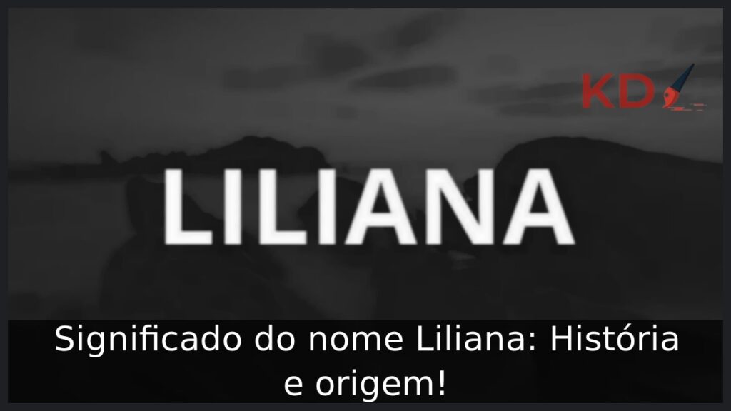 Significado do nome Liliana: História e origem! 1 Significado do nome Liliana: História e origem!
