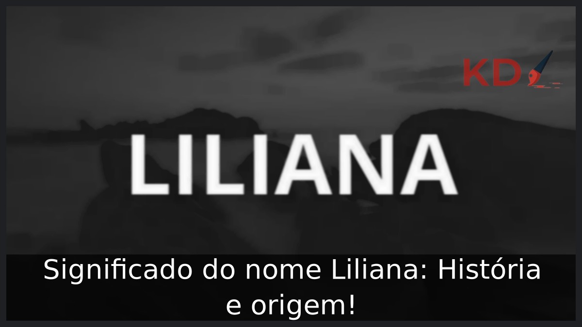 Significado do nome Liliana: História e origem!