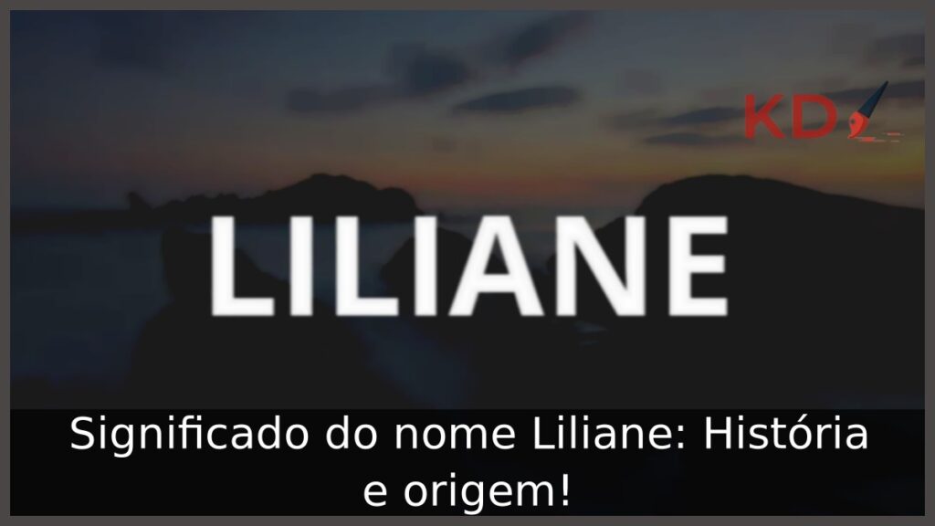 Significado do nome Liliane: História e origem!