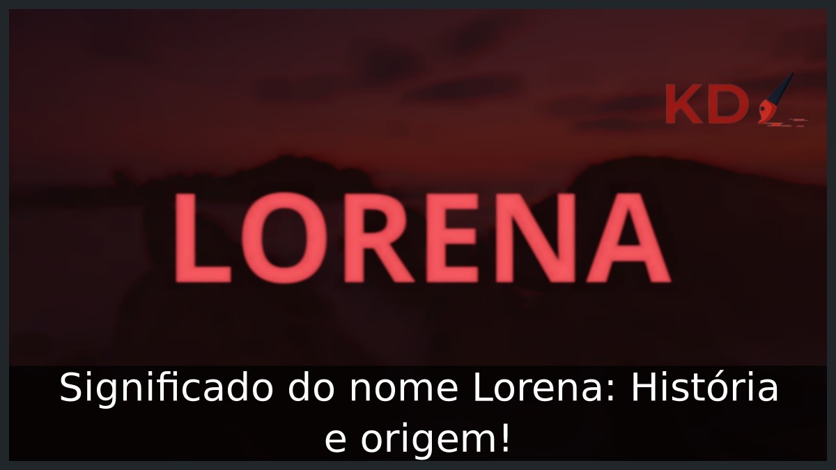 Significado do nome Lorena: História e origem!