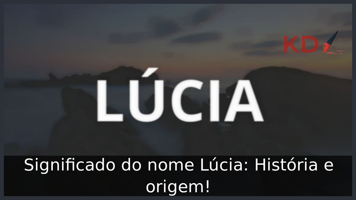 Significado do nome Lúcia: História e origem!