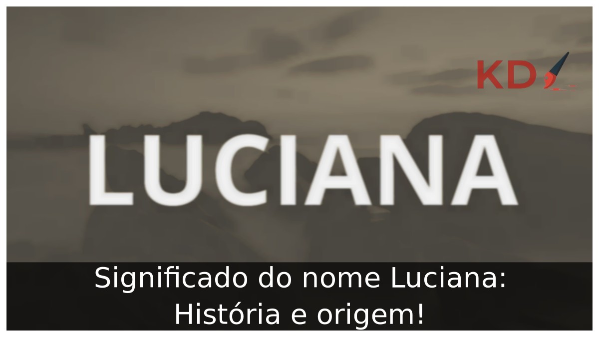 Significado do nome Luciana: História e origem!
