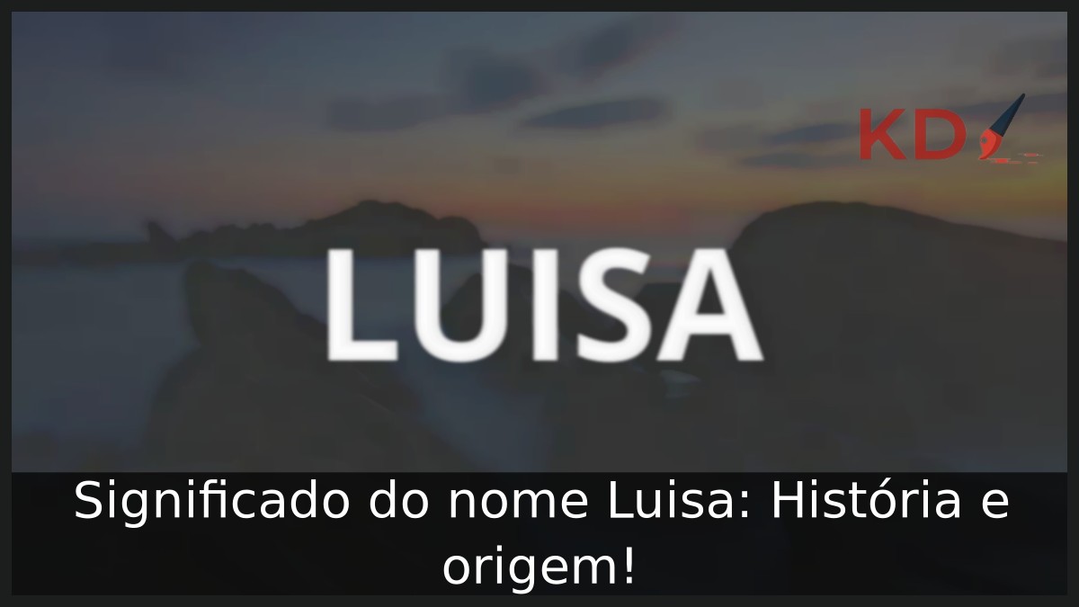 Significado do nome Luisa: História e origem!