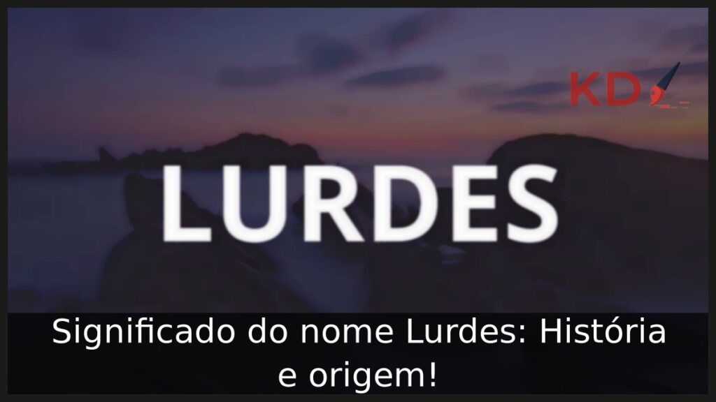 Significado do nome Lurdes: História e origem!