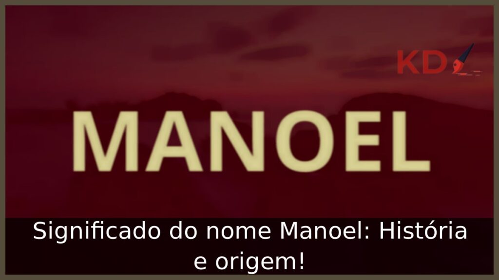 Significado do nome Manoel: História e origem! 1 Significado do nome Manoel: História e origem!