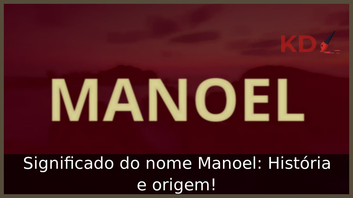 Significado do nome Manoel: História e origem!