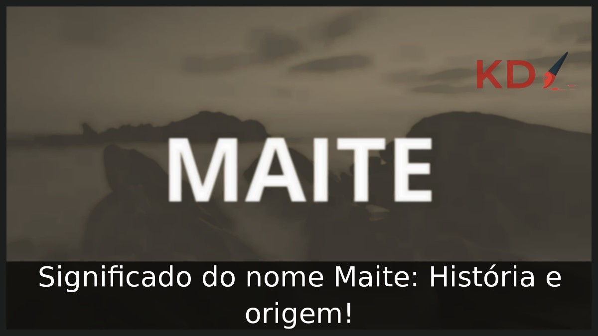 Significado do nome Maite: História e origem!