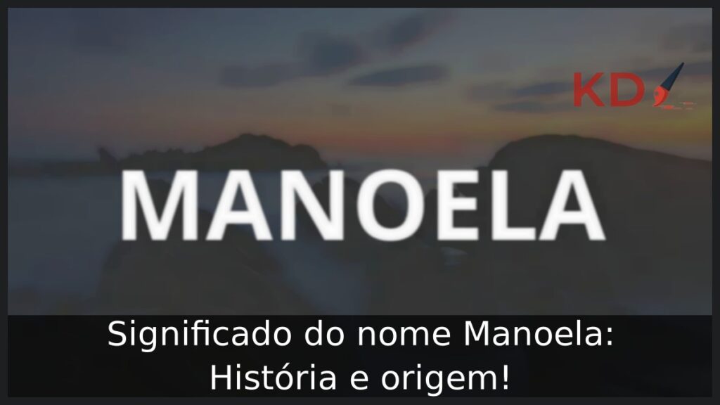 Significado do nome Manoela: História e origem! 1 Significado do nome Manoela: História e origem!