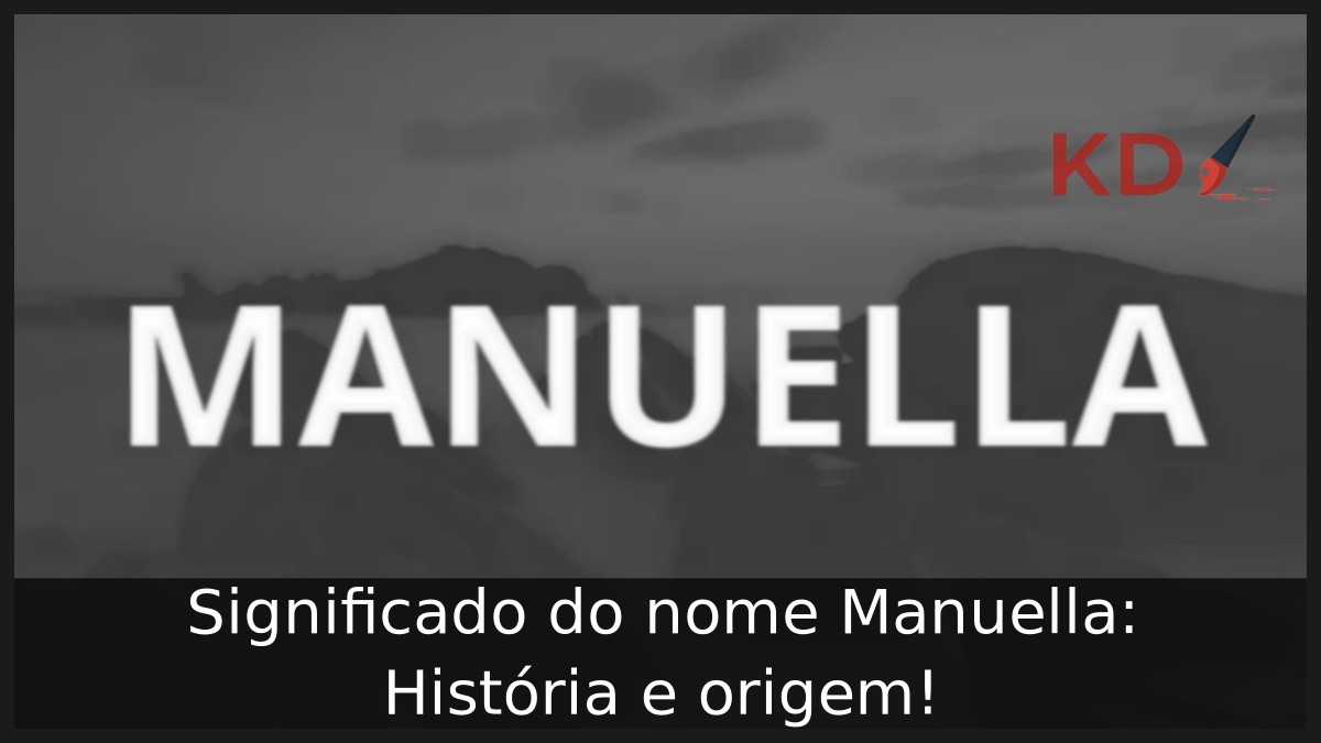 Significado do nome Manuella: História e origem!