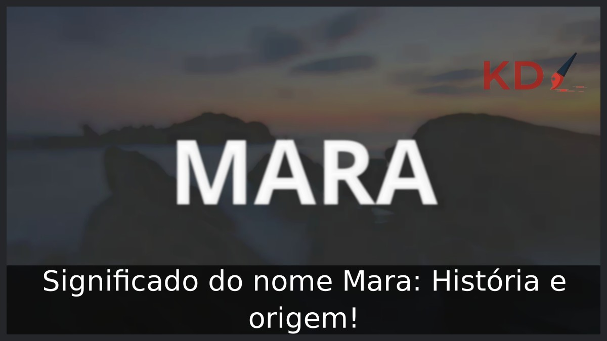 Significado do nome Mara: História e origem!
