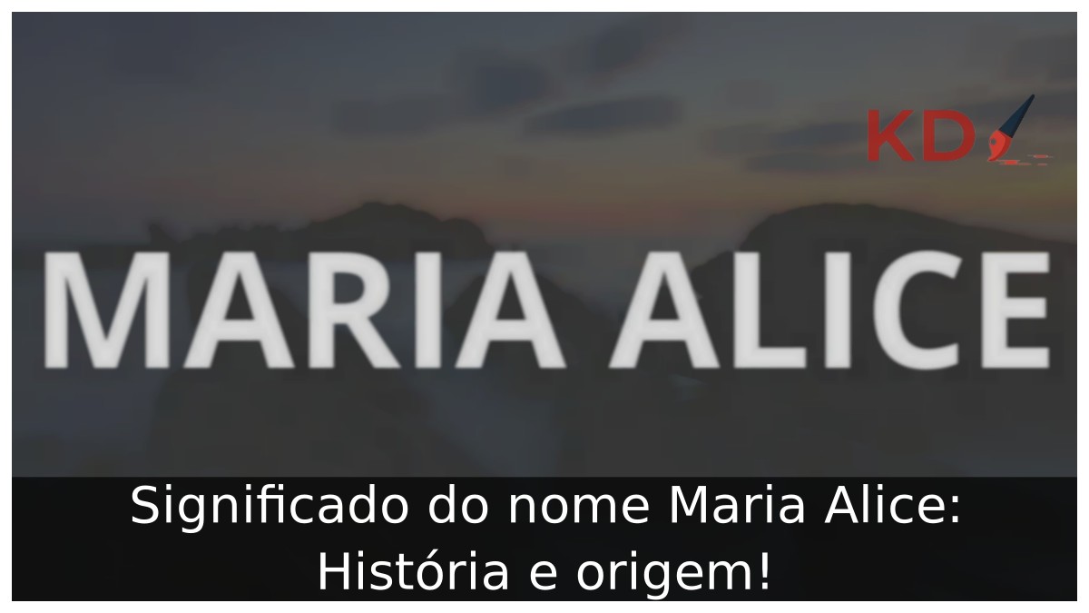 Significado do nome Maria Alice: História e origem!
