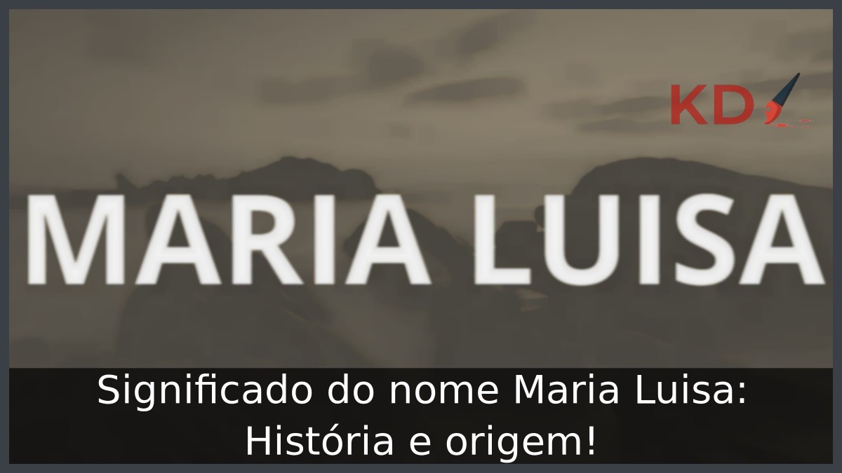 Significado do nome Maria Luisa: História e origem!
