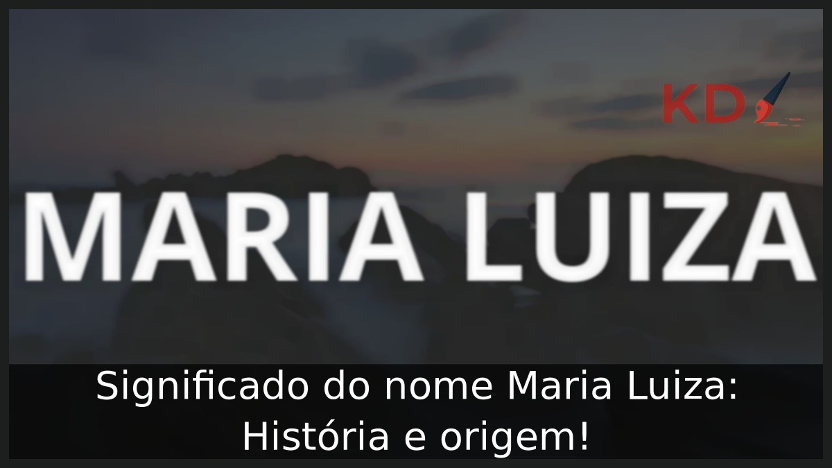 Significado do nome Maria Luiza: História e origem!