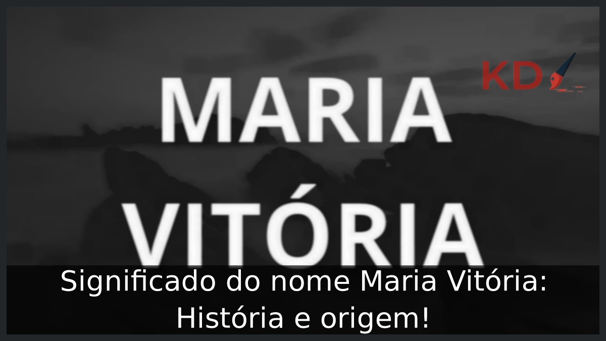 Significado do nome Maria Vitória: História e origem!