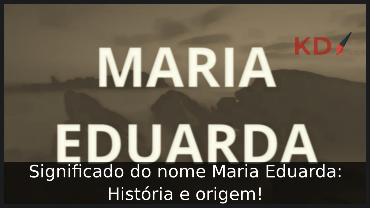 Significado do nome Maria Eduarda: História e origem!