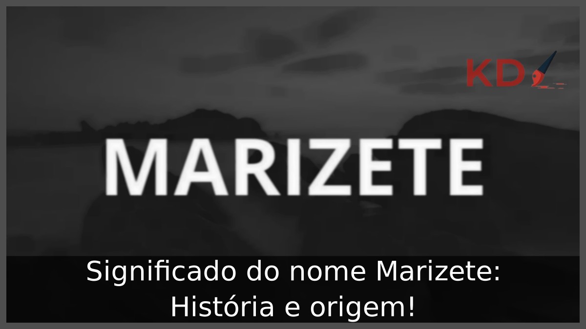 Significado do nome Marizete: História e origem! 12 Significado do nome Marizete: História e origem!