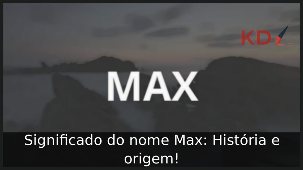 Significado do nome Max: História e origem! 1 Significado do nome Max: História e origem!