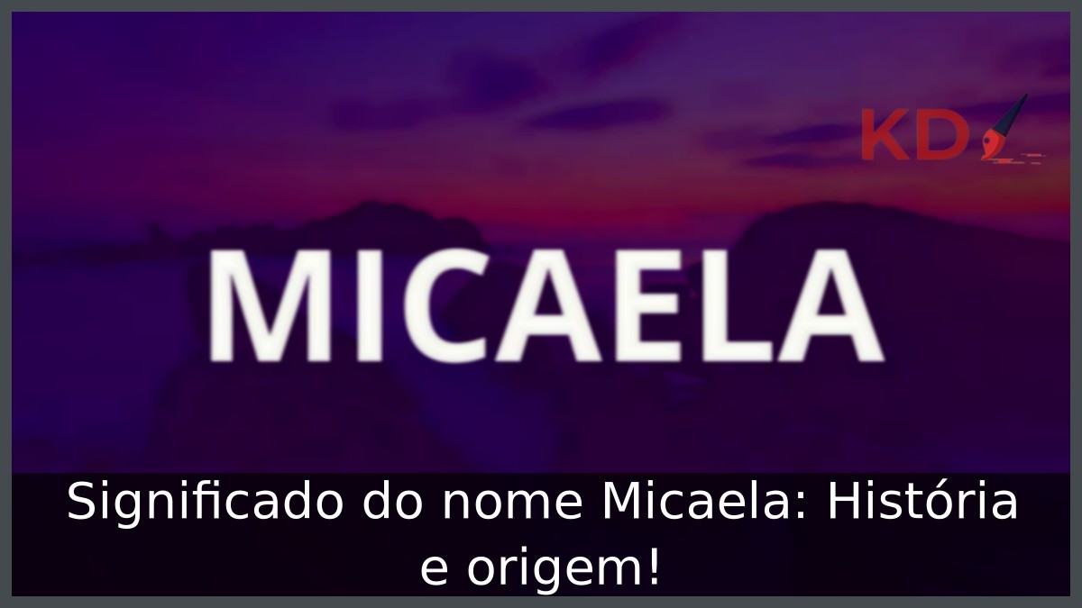 Significado do nome Micaela: História e origem!