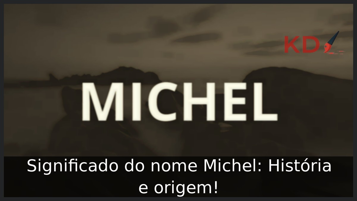 Significado do nome Michel: História e origem! 10 Significado do nome Michel: História e origem!