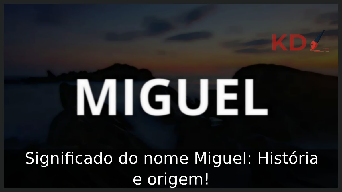 Significado do nome Miguel: História e origem!