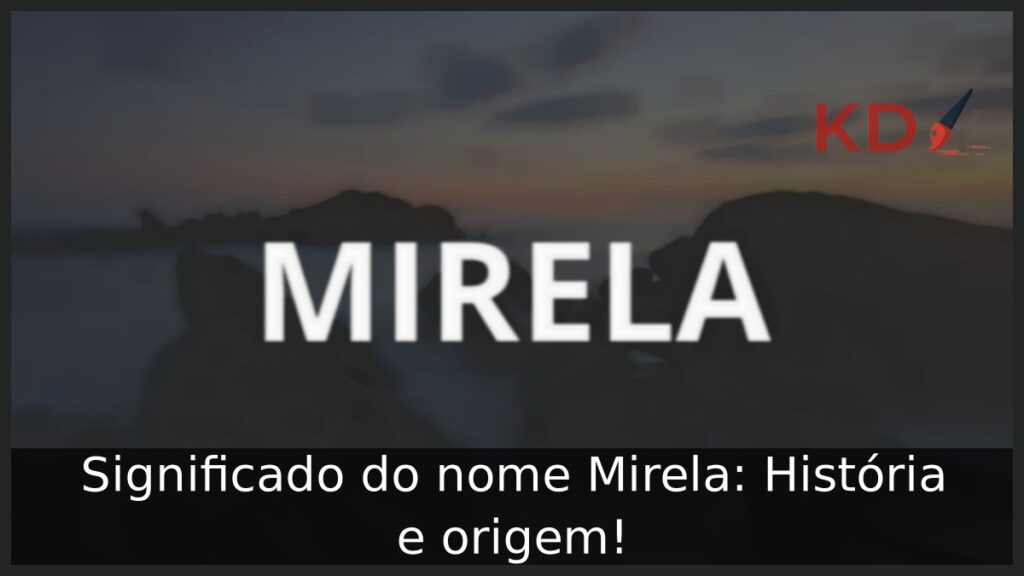 Significado do nome Mirela: História e origem! 1 Significado do nome Mirela: História e origem!